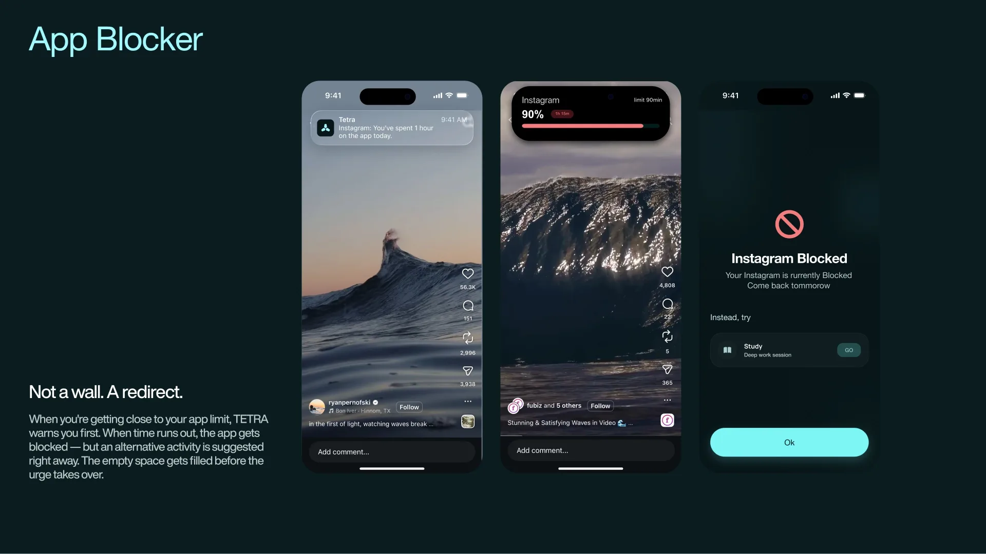 App Blocker When you're getting close to your app limit, TETRA warns you first. When time runs out, the app gets blocked — but an alternative is suggested right away.